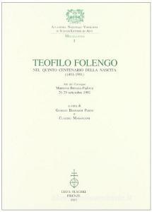 Teofilo Folengo nel quinto centenario della nascita (1491-1991). Atti del Convegno (Mantova-Brescia-Padova, 26-29 settembre 1991).pdf