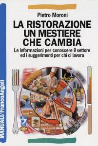 La ristorazione un mestiere che cambia. Le informazioni per conoscere il settore ed i suggerimenti per chi ci lavora.pdf