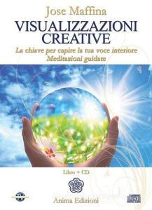 Visualizzazioni creative. La chiave per capire la tua voce interiore. Meditazioni guidate. Con CD Audio.pdf