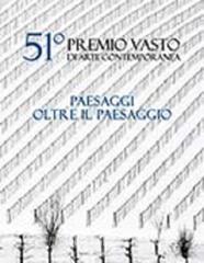 51º Premio Vasto di arte contemporanea. Paesaggi oltre il paesaggio.pdf
