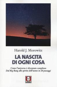 La nascita di ogni cosa. Come luniverso è diventato complesso. Dal Big Bang allo spirito delluomo in 28 passaggi.pdf