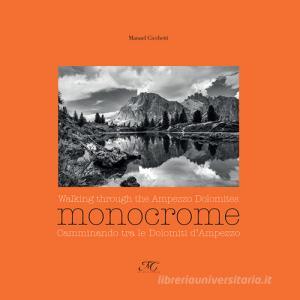 Monocrome. Camminando tra le dolomiti dAmpezzo-Monocrome. Walking through the Ampezzo Dolomites. Ediz. illustrata.pdf