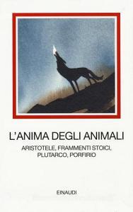 L anima degli animali. Aristotele, frammenti stoici, Plutarco, Porfirio.pdf