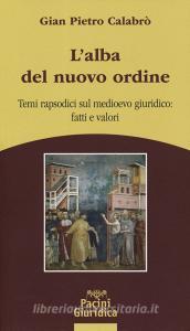 L alba del nuovo ordine. Temi rapsodici sul medioevo giuridico: fatti e valori.pdf