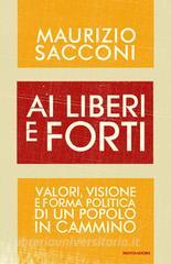 Ebook Ai liberi e forti di Sacconi Maurizio edito da Mondadori