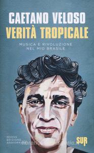 Verità tropicale. Musica e rivoluzione nel mio Brasile.pdf