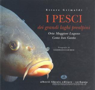 I pesci dei laghi prealpini: Lago Maggiore, Orta, Lugano, Como, Iseo, Garda.pdf