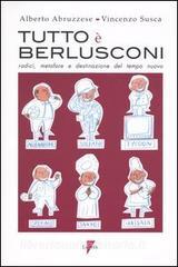Tutto è Berlusconi. Radici, metafore e destinazione del tempo nuovo.pdf