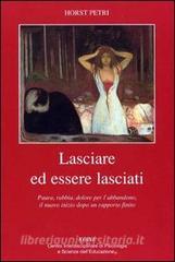 Lasciare ed essere lasciati. Paura, rabbia, dolore per labbandono, il nuovo inizio dopo un rapporto finito.pdf