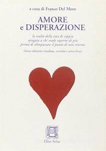 Amore e disperazione. La realtà della vita di coppia spiegata a chi vuole saperne di più prima di oltrepassare il punto di non ritorno.pdf