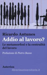 Addio al lavoro? La metamorfosi e la centralità del lavoro nellera della globalizzazione.pdf