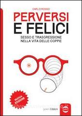 Perversi e felici. Sesso e trasgressione nella vita delle coppie.pdf
