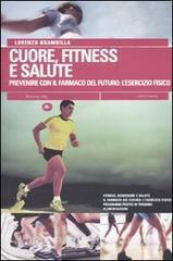 Cuore, fitness e salute. Prevenire con il farmaco del futuro: lesercizio fisico.pdf