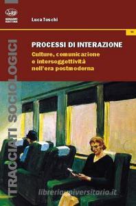Processi di interazione. Culture, comunicazione e intersoggettività nellera postmoderna.pdf