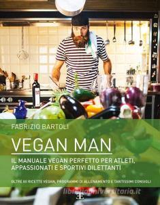 Vegan man. Il manuale vegan perfetto per atleti, appassionati e sportivi dilettanti.pdf