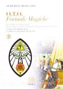 O.T.O. Formule magiche. Le formule operative dellOrdo Templi Orientis di Aleister Crowley. Come interpretarle e crearne di nuove.pdf