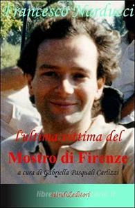 Francesco Narducci. Lultima vittima del mostro di Firenze. 2 DVD.pdf