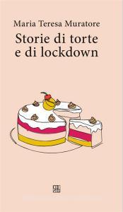 Ebook Storie di torte e di lockdown di Maria Teresa Muratore edito da Edizioni Sette Città