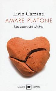 Amare Platone. Una lettura del «Fedro» Amare Platone. Una lettura del «Fedro»