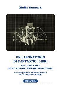 Un laboratorio di fantastici libri. Riccardo Valla intellettuale, editore, traduttore.pdf