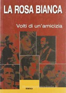 La Rosa Bianca. I volti di unamicizia. Catalogo della mostra (2005).pdf