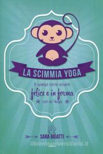 La scimmia yoga. Ti spiega come essere felice e in forma con lo yoga.pdf