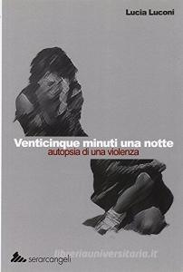 Venticinque minuti una notte. Autopsia di una violenza.pdf
