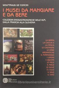 I musei da mangiare e da bere. Collezioni enogastronomiche delle Alpi, dalla Francia alla Slovenia.pdf