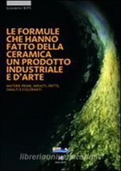 Le formule che hanno fatto della ceramica un prodotto industriale e darte. Materie prime, impasti, smalti e coloranti.pdf