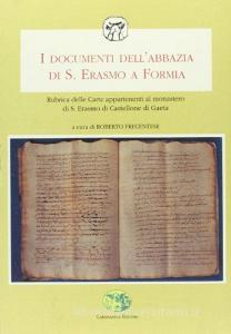 I documenti dellAbbazia di S. Erasmo a Formia. Rubrica delle carte appartenenti al Monastero di S. Erasmo di Castellone di Gaeta.pdf