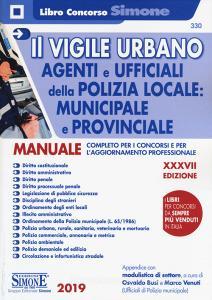 Il vigile urbano. Corso per agenti e ufficiali della Polizia Locale, municipale e provinciale. Manuale completo per i concorsi e per laggiornamento professionale.pdf