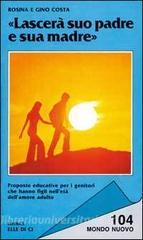 Lascerà suo padre e sua madre. Proposte educative per i genitori che hanno figli nelletà dellamore adulto.pdf