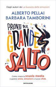 Ebook Pronti per il grande salto. Come vivere la scuola media e gestire ansia, emozioni e nuove sfide di Tamborini Barbara, Pellai Alberto edito da Mondadori