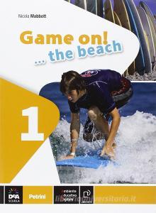 Game on! The beach. Libro vacanze. Per la Scuola media. Con CD Audio. Con espansione online vol.1.pdf