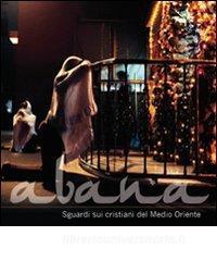Abana. Sguardi sui cristiani del Medio Oriente. Catalogo della mostra.pdf