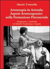 Arteterapia in azienda. Aspetti arteterapeutici nella formazione psicosociale. Management e leadership nel modello psicofisiologico integrato.pdf