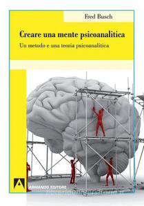Creare una mente psicoanalitica. Un metodo ed una teoria psicoanalitica.pdf