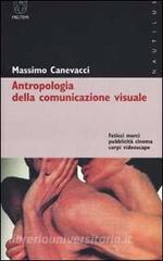 Antropologia della comunicazione visuale. Feticci, merci, pubblicità, cinema, corpi, videoscape.pdf