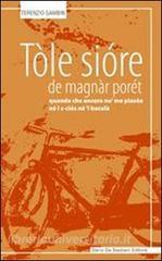 Tòle sióre de magnàr. Porét quande che ancora nò me piaséa né i s-ciós né l bacalà.pdf