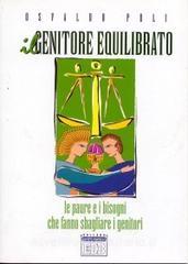 Il genitore equilibrato. Le paure e i bisogni che fanno sbagliare i genitori.pdf