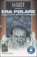 Era polare. La pazza storia dellItalia di Berlusconi. Con DVD.pdf