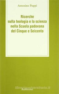 Ricerche sulla teologia e la scienza nella scuola padovana del Cinque e Seicento.pdf