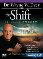 The shift. Il cambiamento. Dallambizione al senso della vita. Viaggio spirituale alla ricerca dello scopo dellesistenza. DVD.pdf