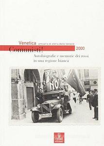 Venetica. Annuario di storia delle Venezie in età contemporanea (2000). Comunisti! Autobiografie e memorie dei rossi in una regione bianca.pdf