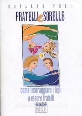 Fratelli e sorelle. Come incoraggiare i figli a essere fratelli.pdf