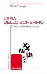 L era dello schermo. Convivere con linvadenza mediatica.pdf