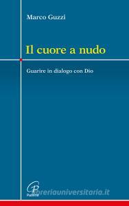 Il cuore a nudo. Guarire in dialogo con Dio.pdf