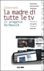 Internet, la madre di tutte le tv. Il progetto RaiNews 24.pdf