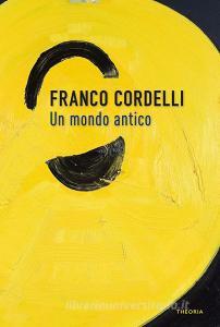 Ebook Un mondo antico di Franco Cordelli edito da Edizioni Theoria New