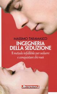 Ingegneria della seduzione. Il metodo infallibile per sedurre e conquistare chi vuoi.pdf